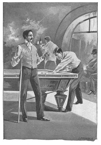 Playing billiards, accompanied by the vicious habit of
pounding on the floor with the butt of the cue ever and anon, 