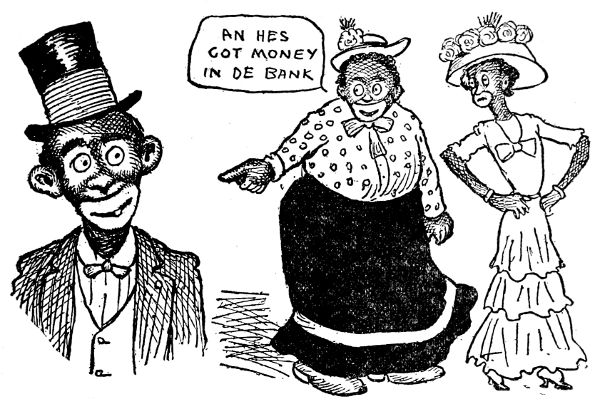 GOT A GOOD HOME ALREADY PAID FOR, AN' MONEY
IN DE BANK.