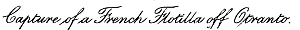 Capture of a French Flotilla off Otranto.

London. Edward Arnold. 1902.