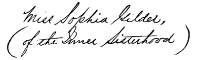 Miss Sophia Gilder,
(of the Inner Sisterhood.)
