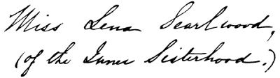Miss Lina Searlwood,
(of the Inner Sisterhood.)
