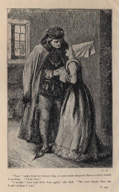 "Nan!" broke from her father's lips, in tones more eloquent than a volume would have been. "Little Nan!" "I would I were your little Nan again," she said. "We were happy then, my Lord—at least I was."
