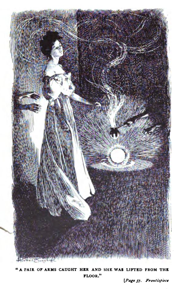"A PAIR OF ARMS CAUGHT HER AND SHE WAS LIFTED FROM THE FLOOR." (Page 57. *Frontispiece*)