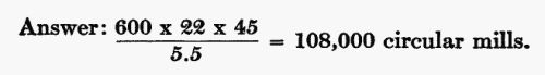 Answer: (600 Ã 22 Ã 45) / 5.5 = 108,000 circular mills.