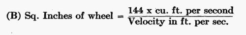(B) Sq. Inches of wheel = (144 Ã cu. ft. per second) / (Velocity in ft. per sec.)