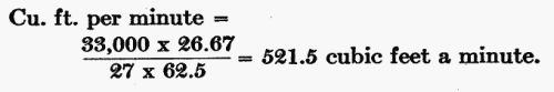 Cu. Ft. per minute = (33,000 Ã 26.67) / (27 Ã 62.5) = 521.5 cubic ft. a minute.