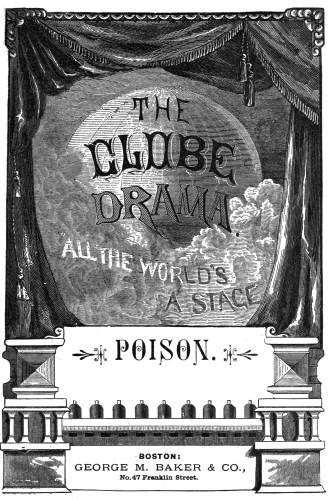 THE

GLOBE

DRAMA.

ALL THE WORLD’S

A STAGE

POISON.

BOSTON:

GEORGE M. BAKER & CO.,

No. 47 Franklin Street.