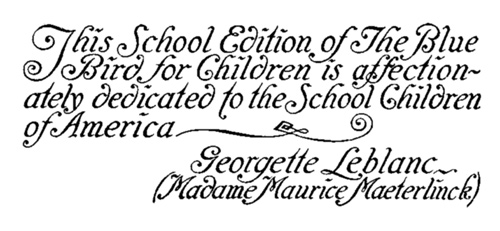 This School Edition of The Blue
Bird for Children is affectionately
dedicated to the School Children
of America