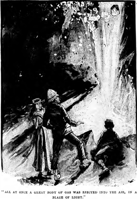 "ALL AT ONCE A GREAT BODY OF GAS WAS EJECTED INTO THE
AIR, IN A BLAZE OF LIGHT."