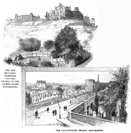 THE NEW MUNICIPAL RESERVOIR AND THE CHURCH OF THE SACRED
HEART, MONTMARTRE.