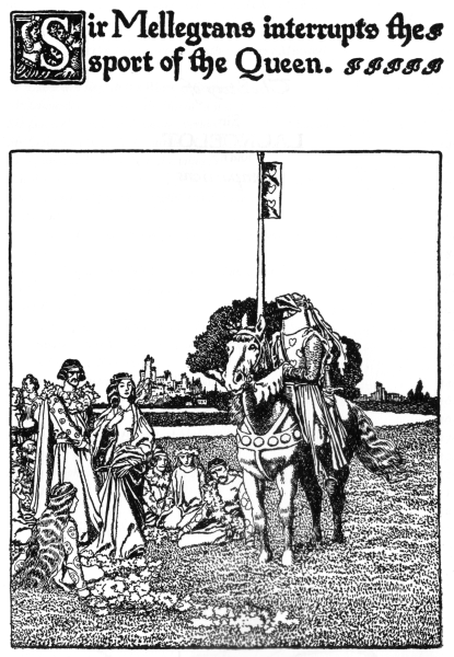 Sir Mellegrans interrupts the
sport of the Queen.