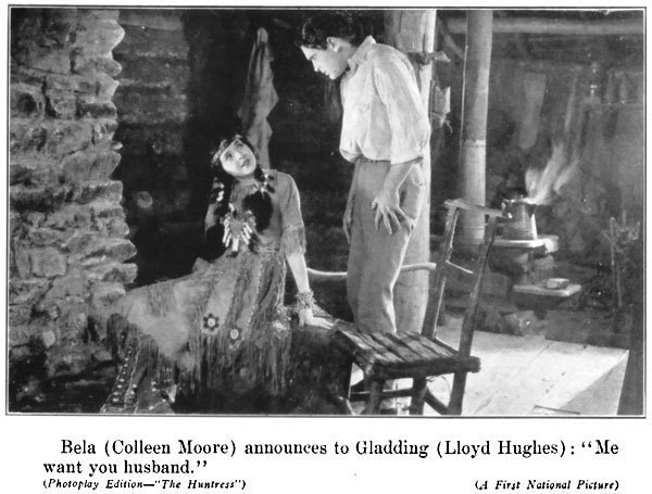 Bela (Colleen Moore) announces to Gladding (Lloyd
Hughes): "Me want you husband."