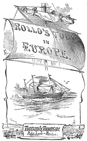 ROLLO'S TOUR IN EUROPE.
Taggard & Thompson. Publishers—Boston.