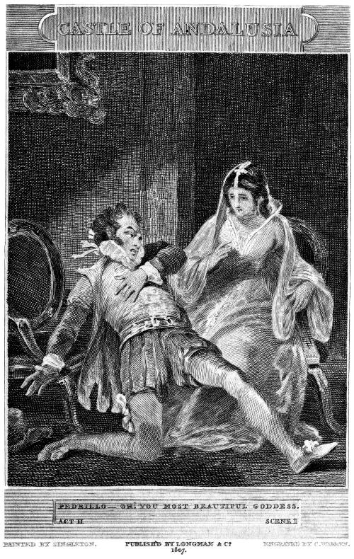 CASTLE OF ANDALUSIA
  PEDRILLO--OH! YOU MOST BEAUTIFUL GODDESS.
  ACT II SCENE I
  PAINTED BY SINGLETON. PUBLISH'D BY LONGMAN & CO. ENGRAVED BY C. WARREN.
  1807.