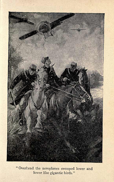 Overhead the aeroplanes swooped lower
and lower, like gigantic birds.