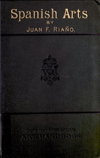image of the book's cover
Spanish Arts
BY
JUAN F. RIAÃO.