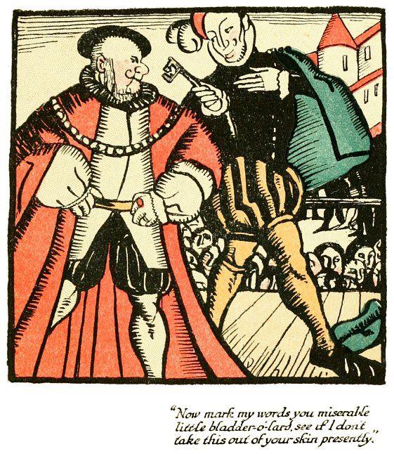 “Now mark my words you miserable little bladder-o’-lard,
 see if I don’t take this out of your skin presently.”