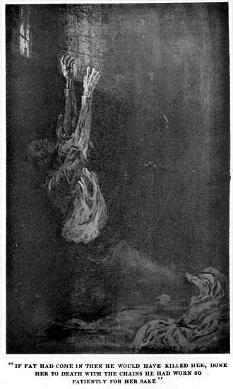 "IF FAY HAD COME IN THEN HE WOULD HAVE KILLED HER, DONE
HER TO DEATH WITH THE CHAINS HE HAD WORN SO PATIENTLY FOR HER SAKE"