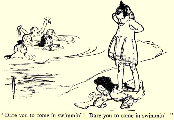 "Dare you to come in swimmin'! Dare you to come in
swimmin'!"