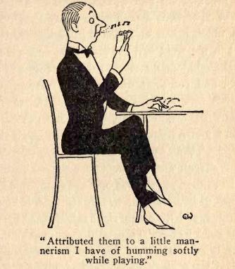 Attributed them to a little mannerism
I have of humming softly while playing.