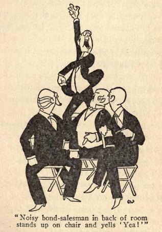 Noisy bond-salesman in back of room
stands up on chair and yells 'Yea!'