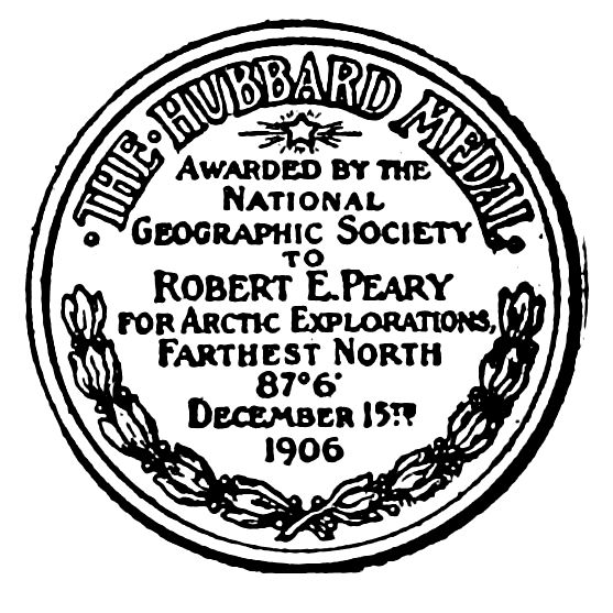Â·THEÂ·HUBBARD MEDALÂ· AWARDED BY THE NATIONAL GEOGRAPHIC SOCIETY TO ROBERT E. PEARY FOR ARCTIC EXPLORATIONS. FARTHEST NORTH 87Â°6â² DECEMBER 15th 1906