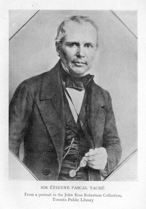 Sir Ãtienne Pascal TachÃ©.  From a portrait in the John Ross Robertson Collection, Toronto Public Library