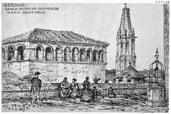 PLATE 99
GERONA
UPPER PART OF OLD HOUSE
NEAR SAINT FELIX
MDW 1869
