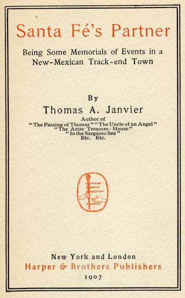 Santa Fé's Partner, Being Some Memorials of Events in a New-Mexican Track-end Town, by Thomas A. Janvier