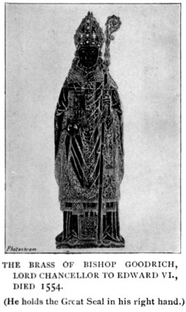 THE BRASS OF BISHOP GOODRICH, LORD CHANCELLOR TO EDWARD
VI., DIED 1554. (He holds the Great Seal in his right hand.)