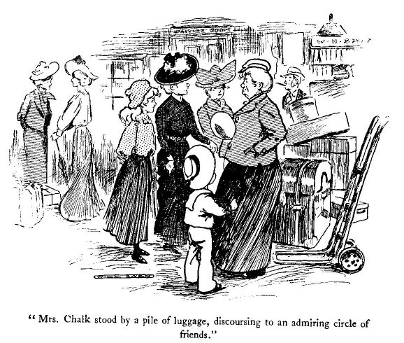 'mrs. Chalk Stood by a Pile of Luggage, Discoursing to An
Admiring Circle of Friends.'
