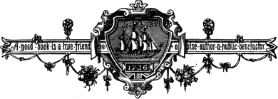 A good book is a true friend /
a wise author a public benefactor. 1726